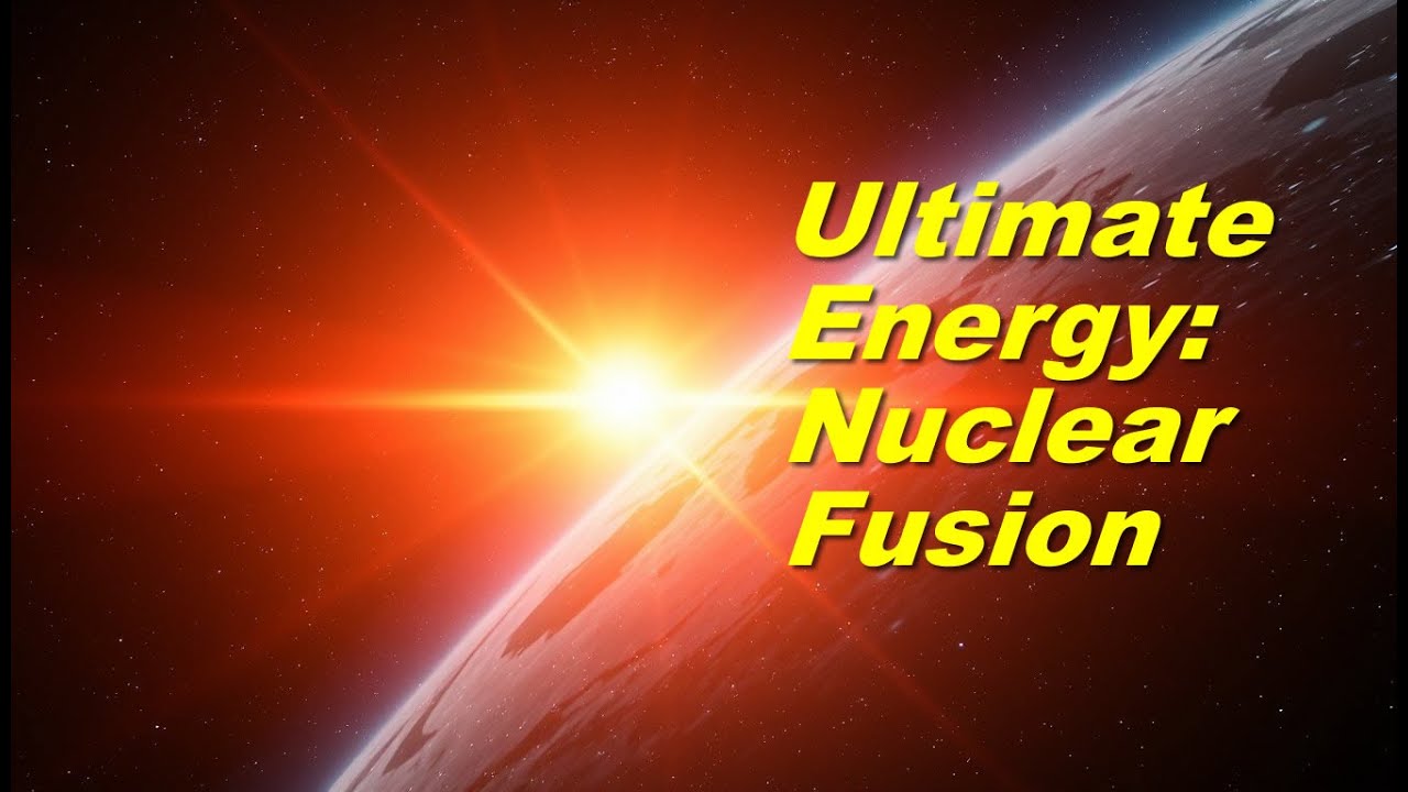 Ultimate Energy: Nuclear Fusion