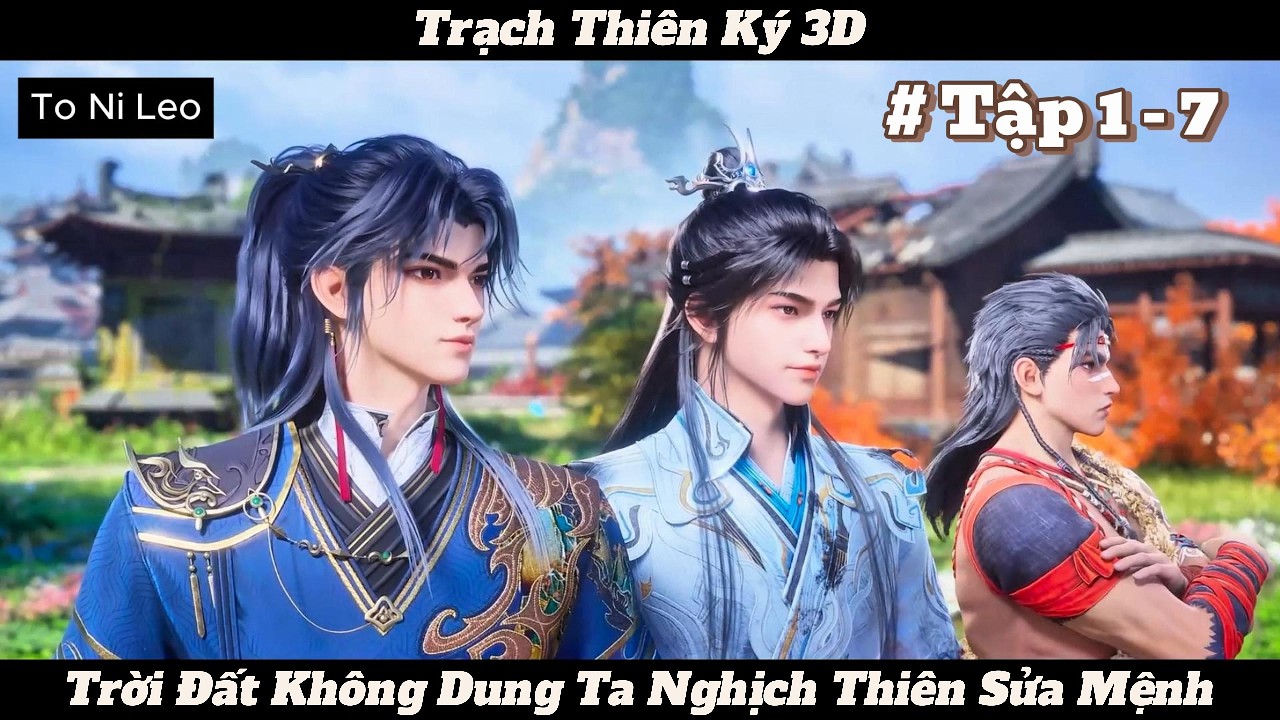 Trời Đất Không Dung Ta Nghịch Thiên Sửa Mệnh | Trạch Thiên Ký 3D | Tập 7