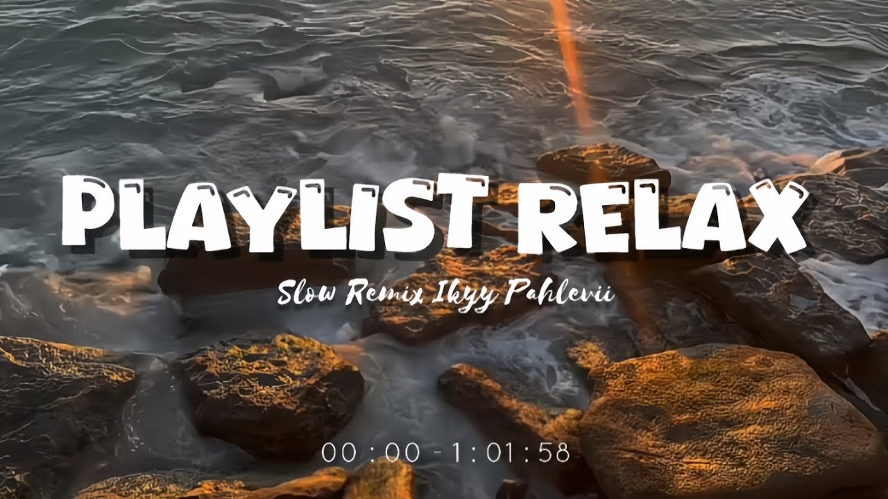 Playlist Relax Banget [Playlist Candu] - Slow Remix Relaxing Vibes [ Ikyy Pahlevii Mix Tape ] 🎶🎧