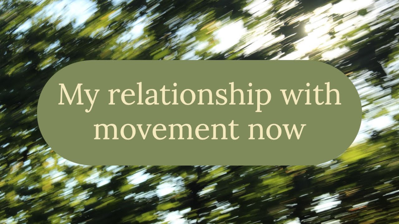 My relationship with movement now