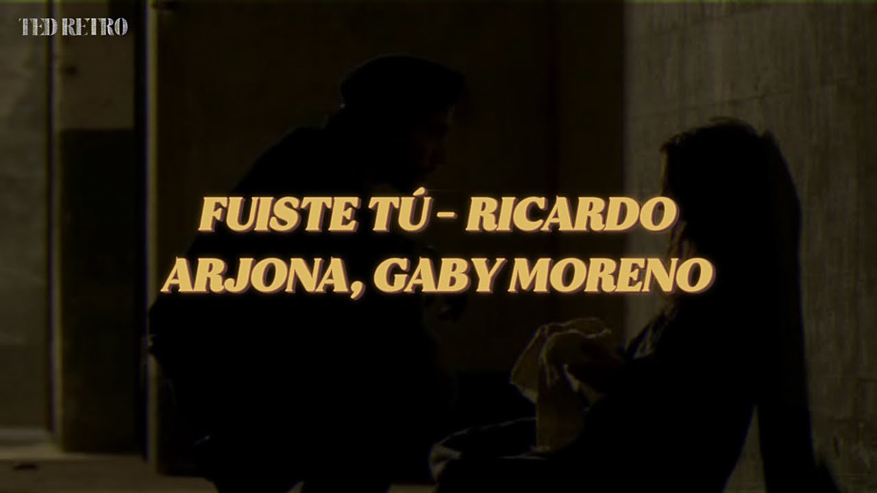 Ricardo Arjona, Gaby Moreno - Fuiste T&uacute; (Letra/Lyrics)