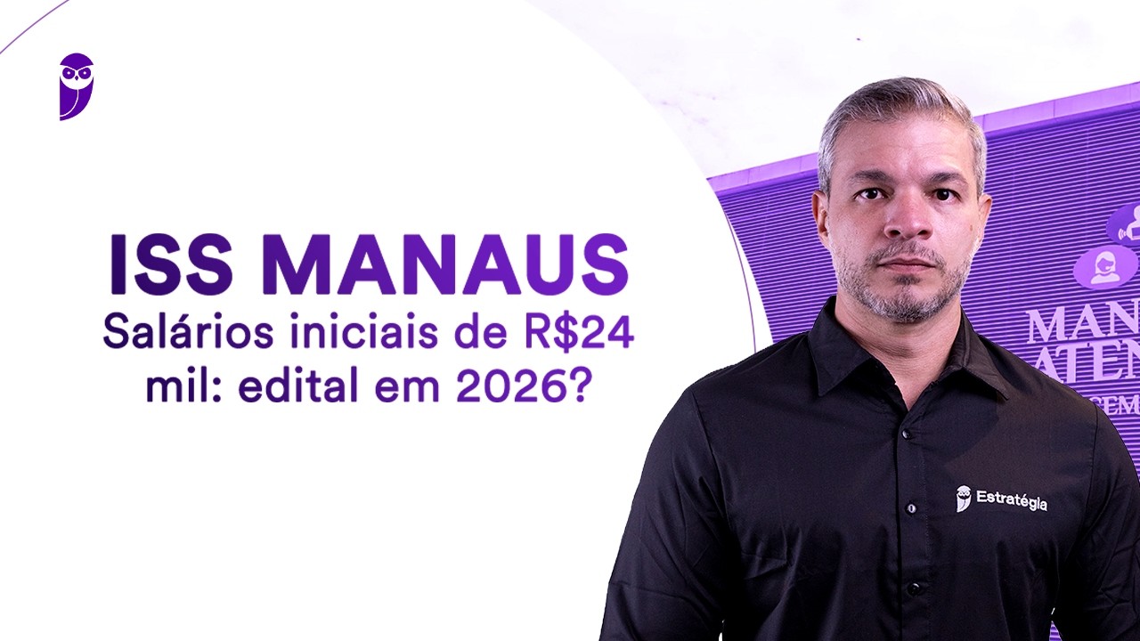 Concurso ISS Manaus - Salários iniciais de R$24 mil: edital em 2026?