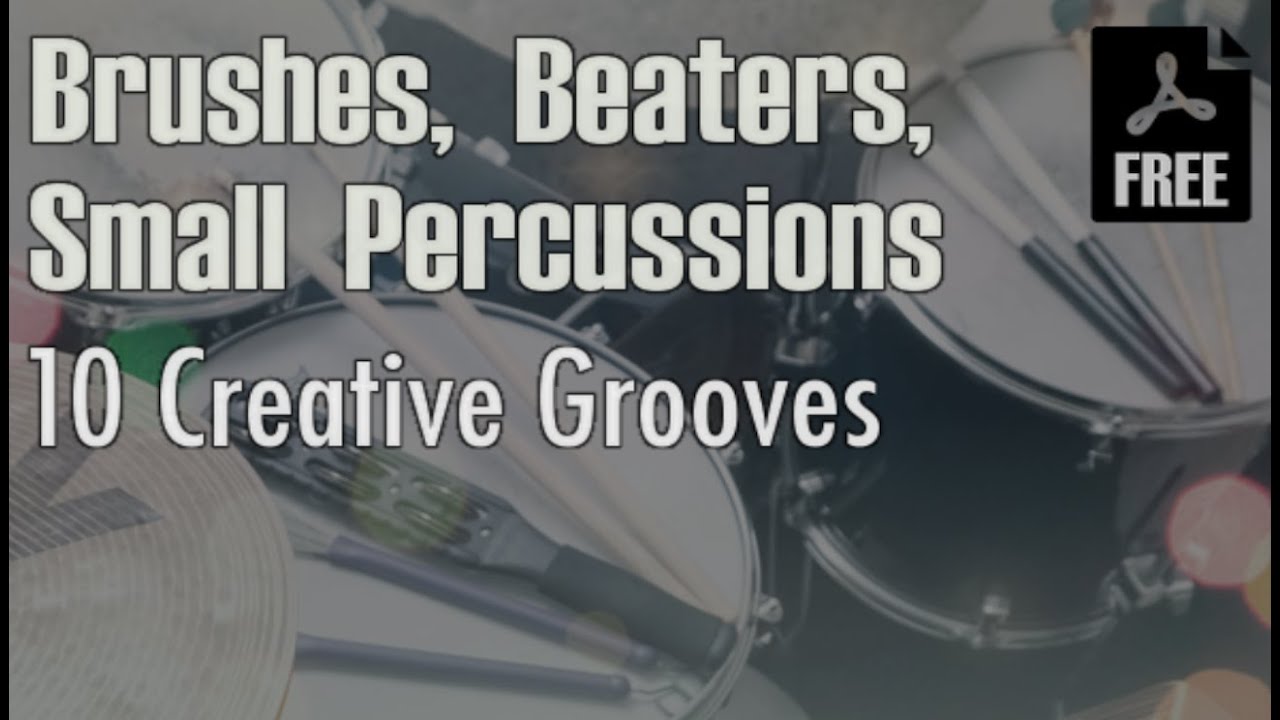 Brushes, Beaters, Small Percussions - 10 Creative Drum Grooves - Free Pdf Transcriptions