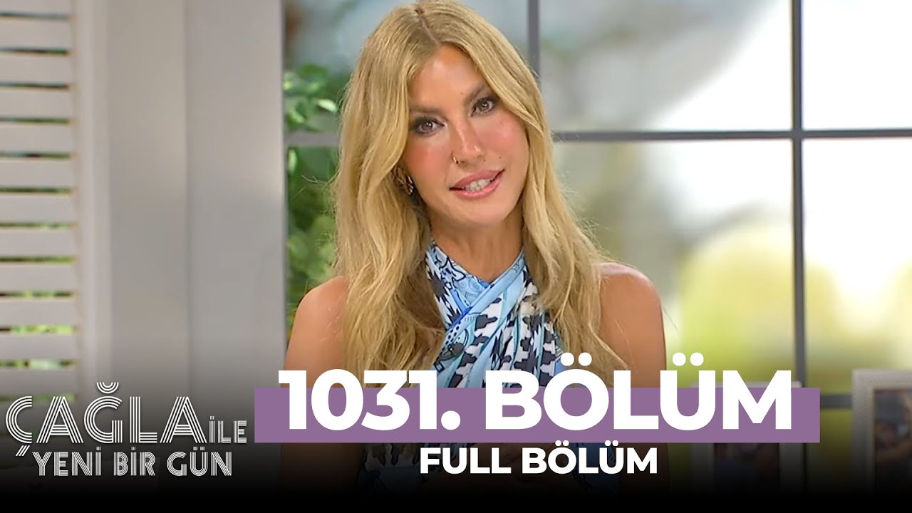 Çağla ile Yeni Bir Gün 1031. Bölüm