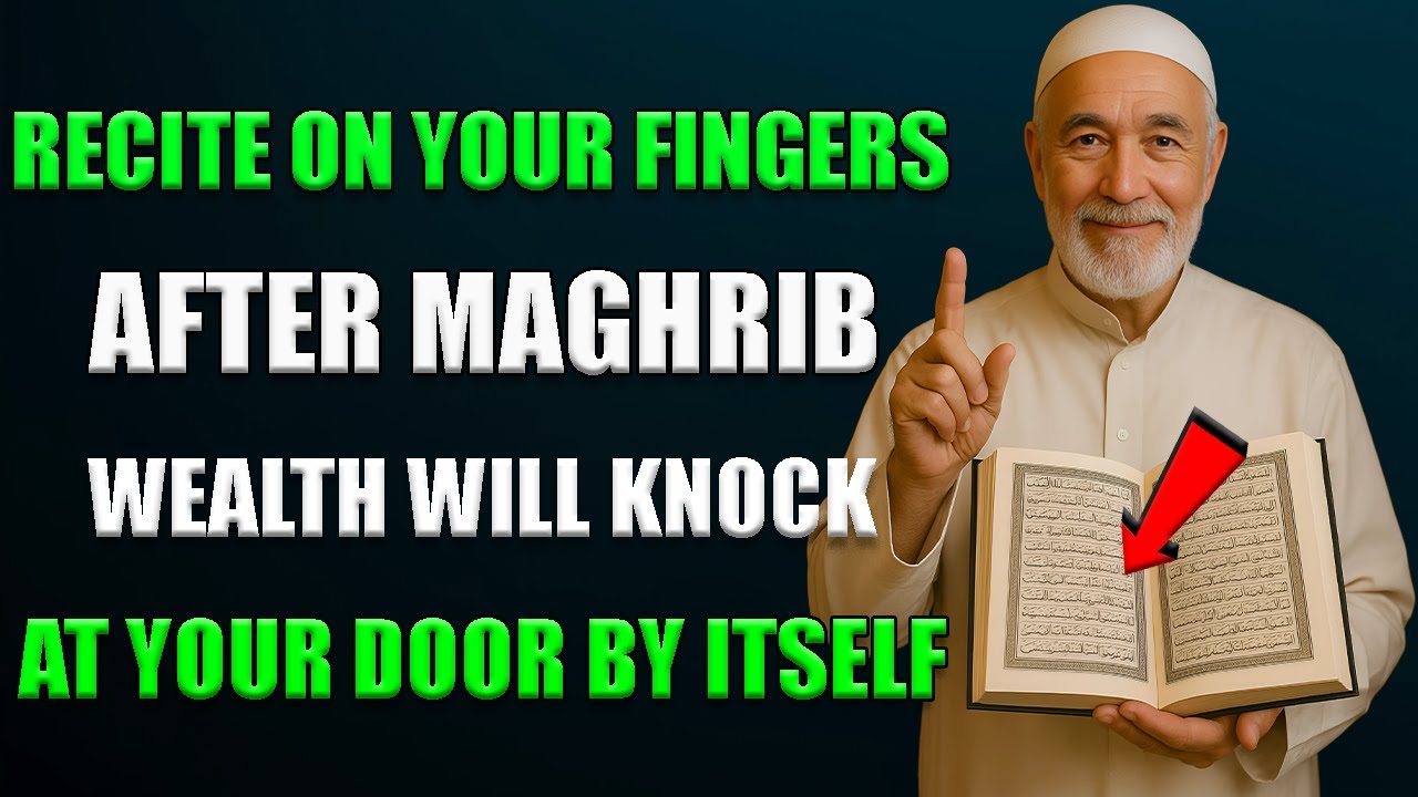 Recite on your fingers after Maghrib — Wealth will knock at your door by itself