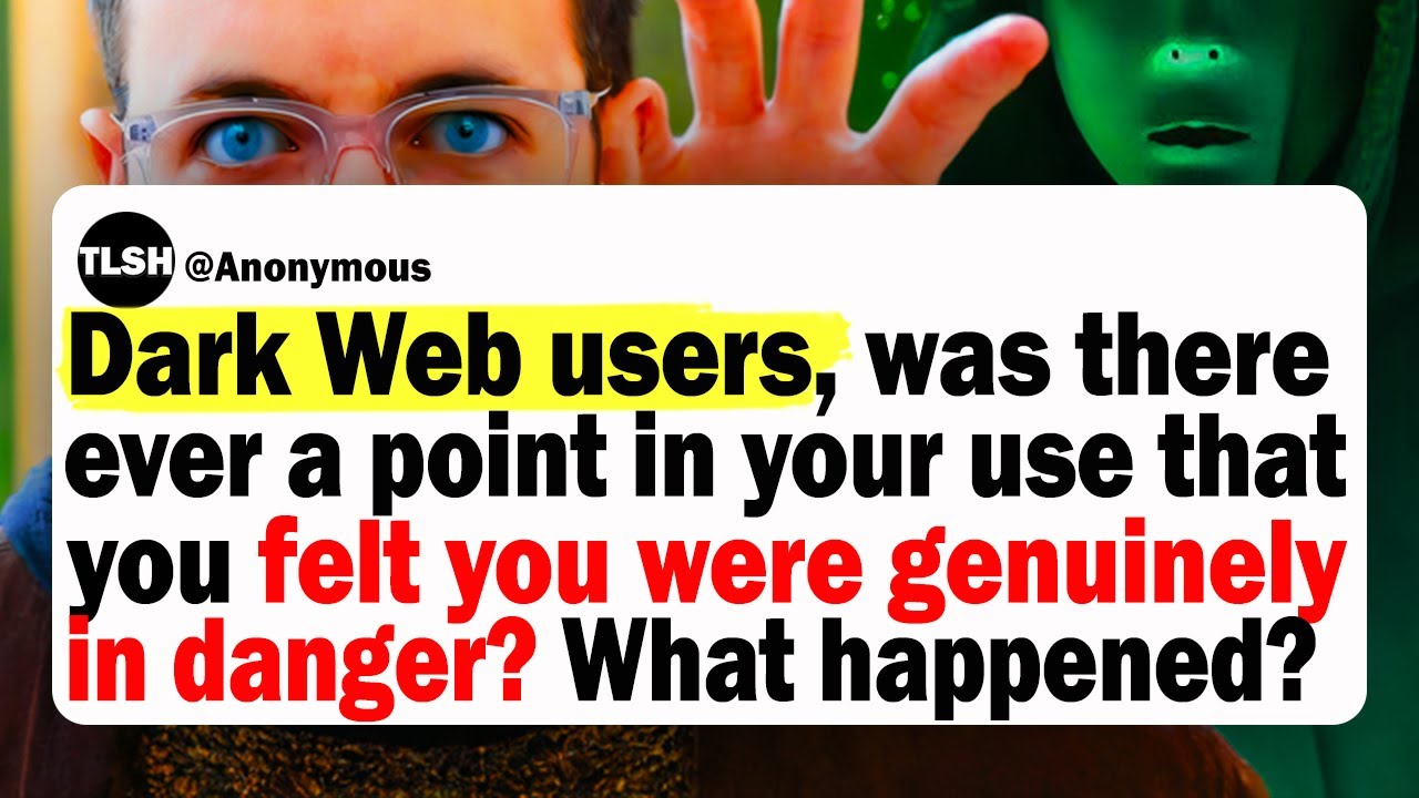 Dark Web Users, Was There Ever A Point In Your Use That You Felt You Were Genuinely In Danger?