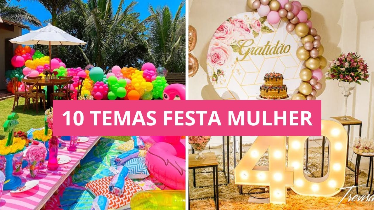 10 TEMAS CRIATIVOS PARA FESTA DE MULHER