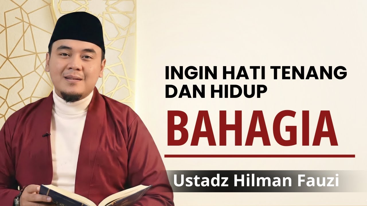 Kunci Hati Tenang dan Hidup Bahagia dalam Islam – Ustadz Hilman Fauzi Terbaru #reminder