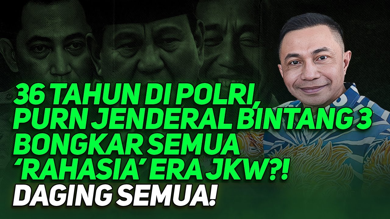36 TAHUN DI POLRI, PURN JENDERAL BINTANG 3 BONGKAR SEMUA 'RAHASIA' ERA JKW?! DAGING SEMUA!