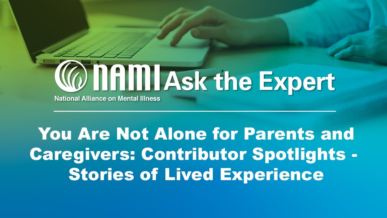 NAMI Ask the Expert: You Are Not Alone for Parents and Caregivers: Contributor Spotlights