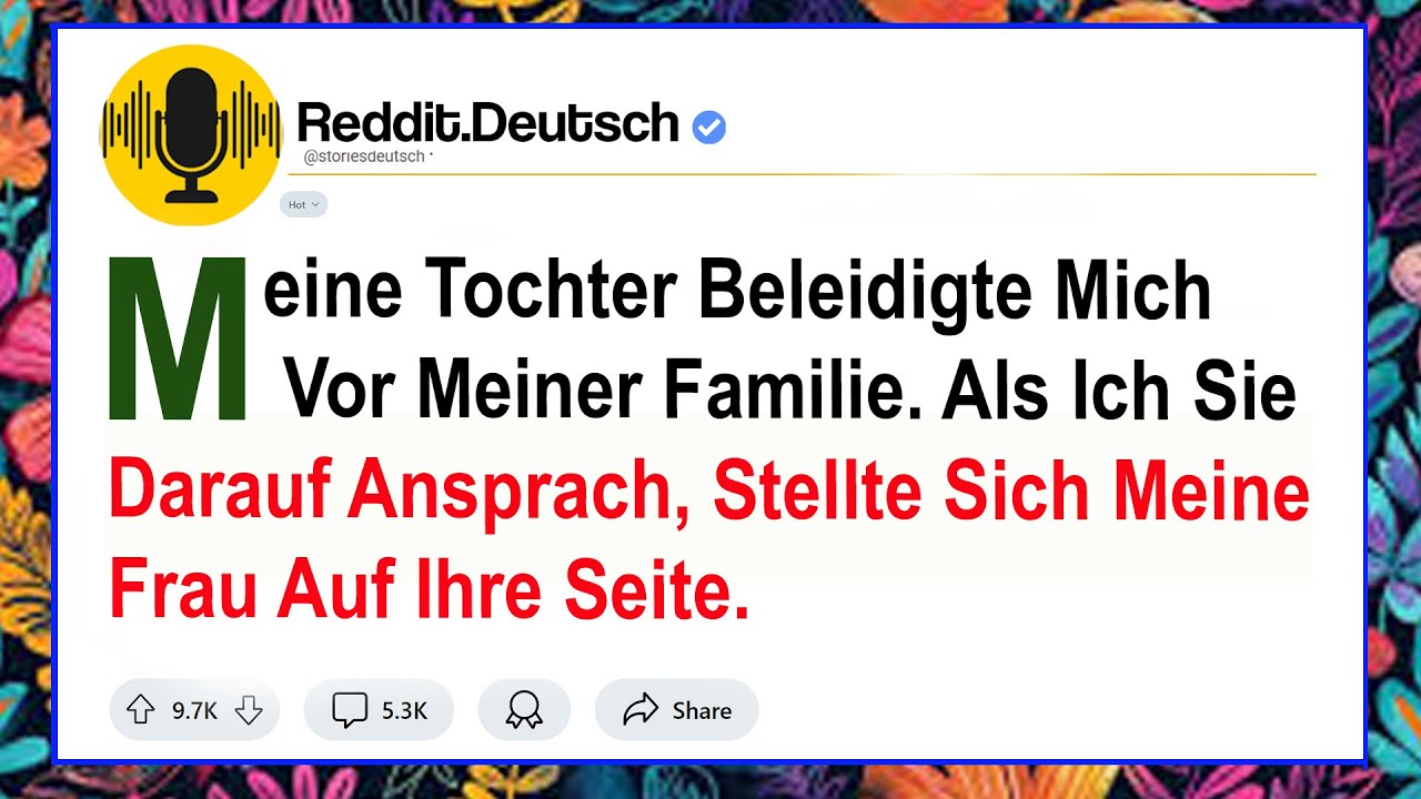 Meine Tochter Beleidigte Mich Vor Meiner Familie. Als Ich Sie Darauf Ansprach, Stellte Sich Meine...