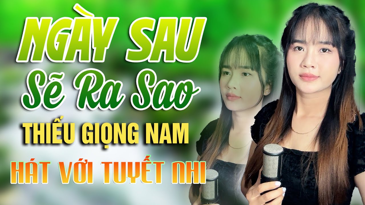 Karaoke Ngày Sau Sẽ Ra Sao | Thiếu Giọng Nam - Song Ca Với Tuyết Nhi