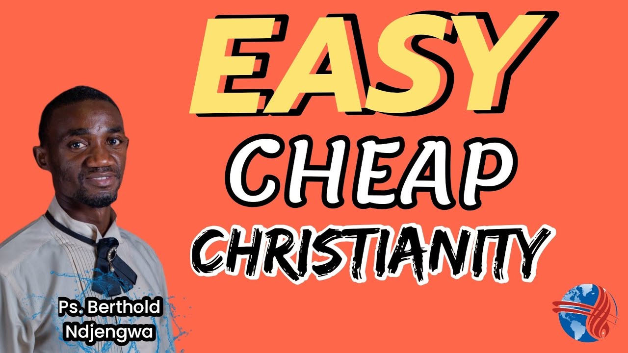 Easy, Cheap Christianity | Ps. Berthold Ndjengwa 