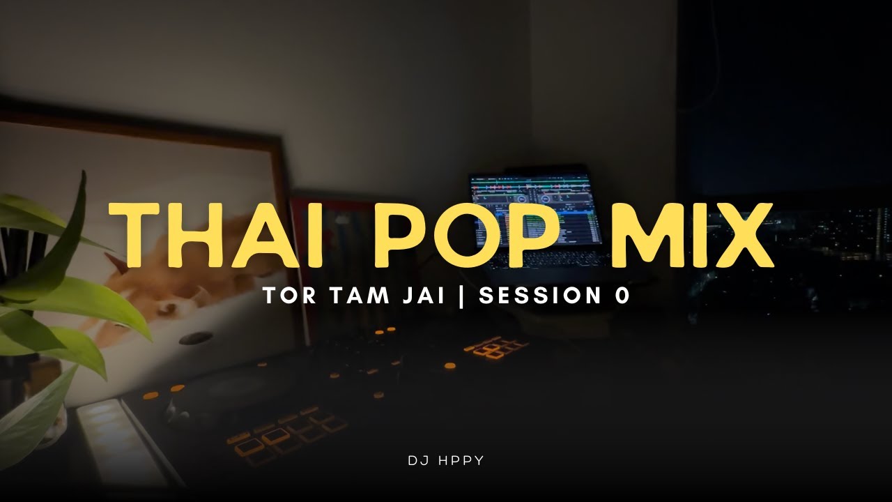 DJ HPPY | THAI POP MIX | TOR TAM JAI | SESSION 0