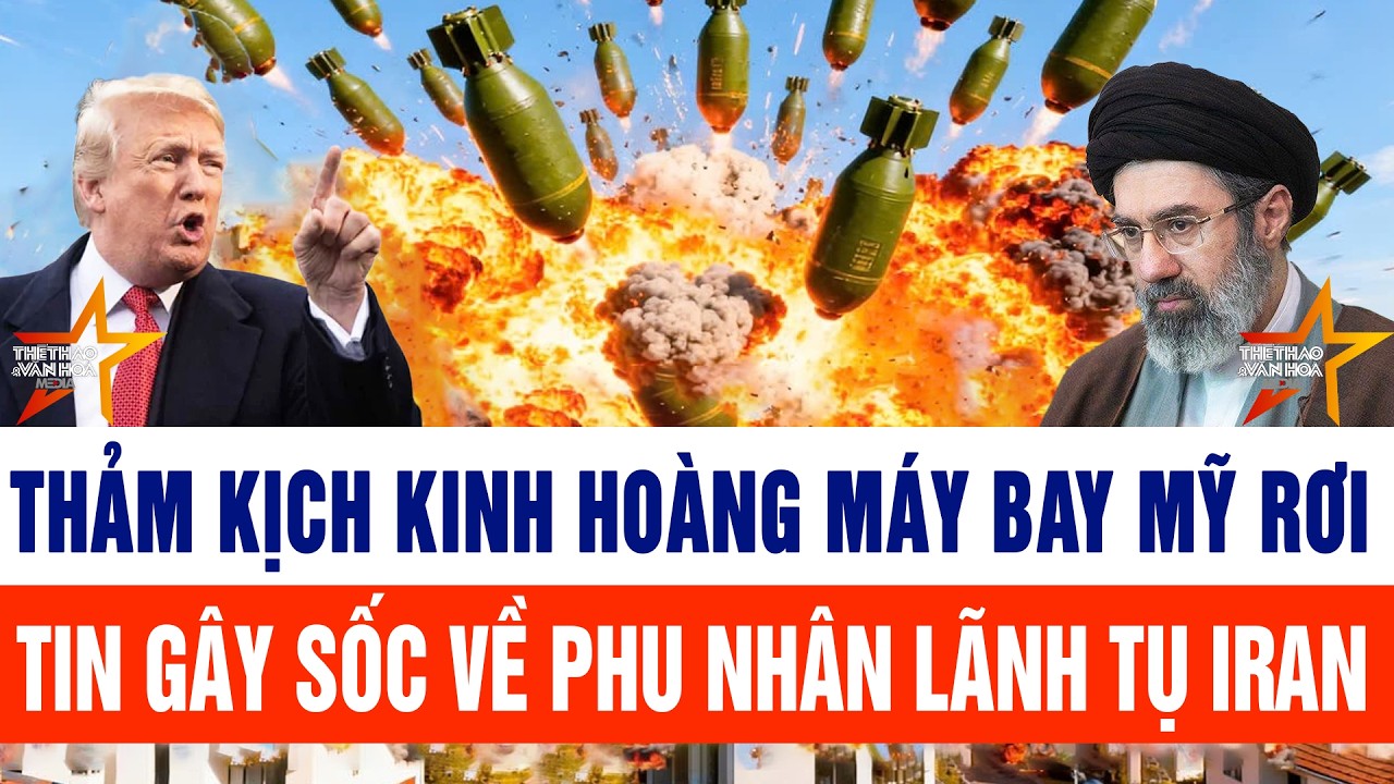 Máy bay Mỹ rơi cháy đùng đùng trên tàu sân bay; Tin gây sốc về phu nhân lãnh tụ Iran