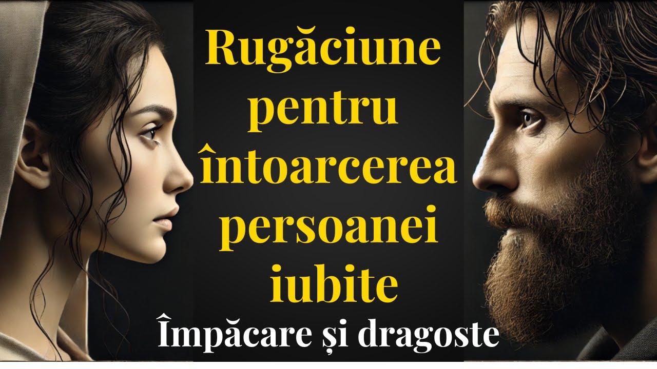 💖Rugăciune pentru &icirc;ntoarcerea persoanei iubite &ndash; &Icirc;mpăcare și Dragoste