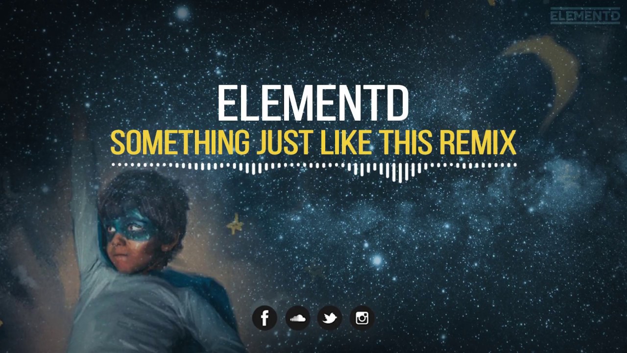 The Chainsmokers & Coldplay - Something Just Like This (ElementD Remix)