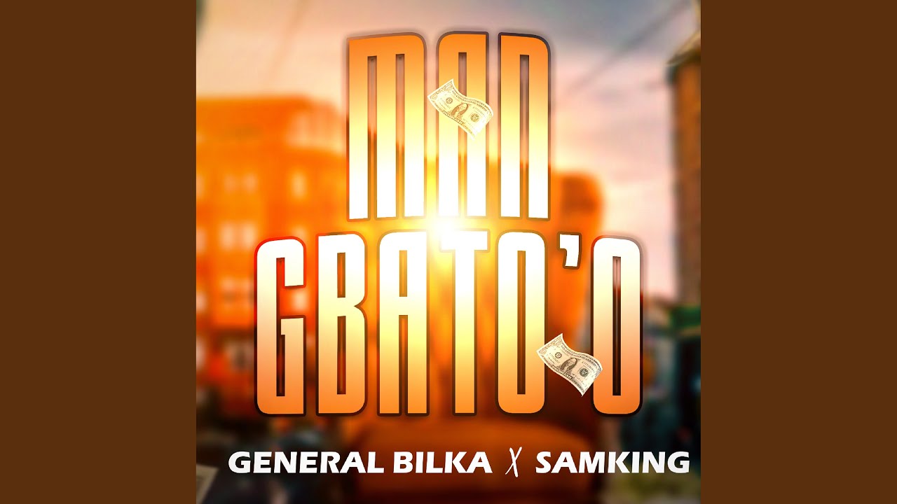 Man Gbato'o - Général Bilka feat Sam King