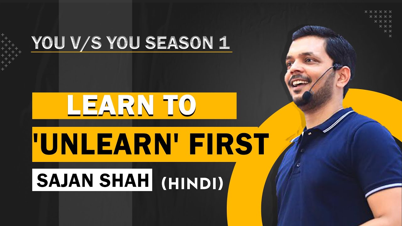“Learn” नहीं “Unlearn” करना पहले सीखिए | YouvsYou Ep:17 | Hindi | Motivation| Sajan Shah