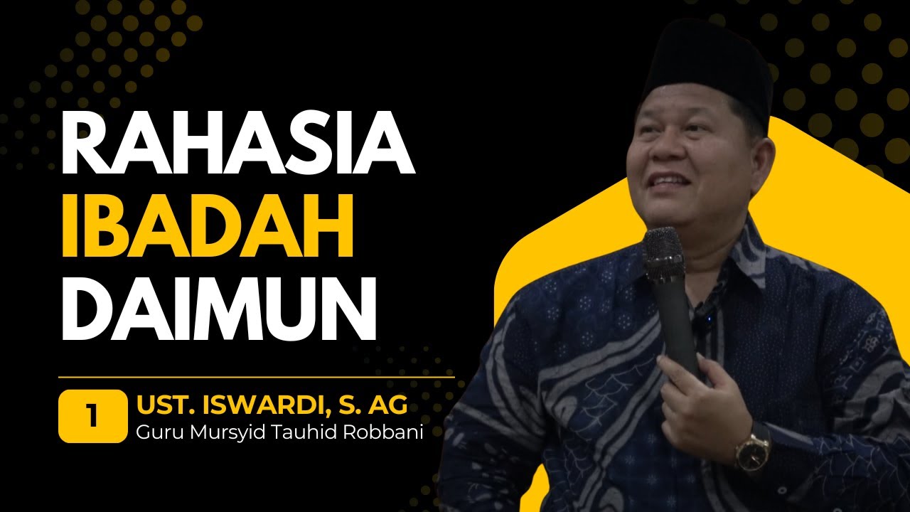 RAHASIA IBADAH DAIMUN - KAJIAN TAUHID | UST. ISWARDI, S. AG (BAGIAN 01)