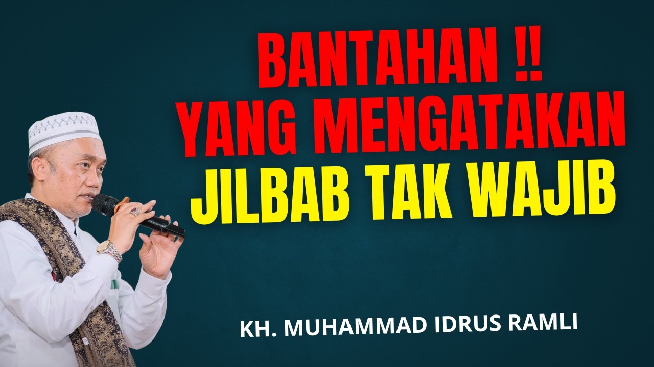 BANTAHAN KEPADA YANG BILANG JILBAB TAK WAJIB - KH. MUHAMMAD IDRUS RAMLI