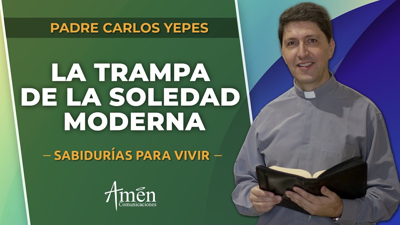 Soledad: el vacío de nuestro tiempo | Padre Carlos Yepes | Reflexiones para l vida