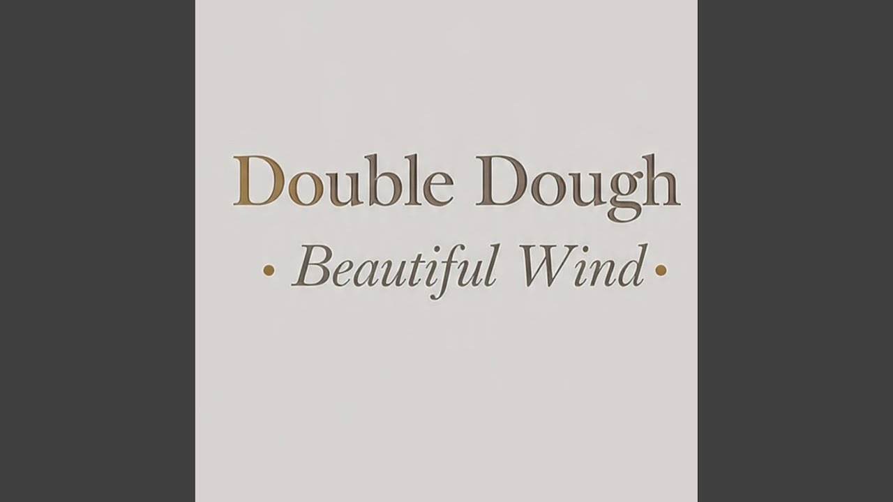 Double Dough _ Beautiful Wind