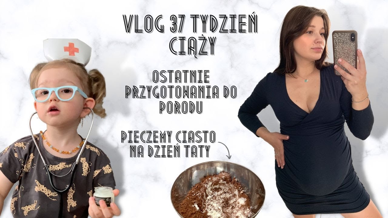VLOG 37 TYDZIEŃ CIĄŻY - OSTATNIE PRZYGOTOWANIA DO PORODU 👶🏼 👩🏼‍🍳 🍫