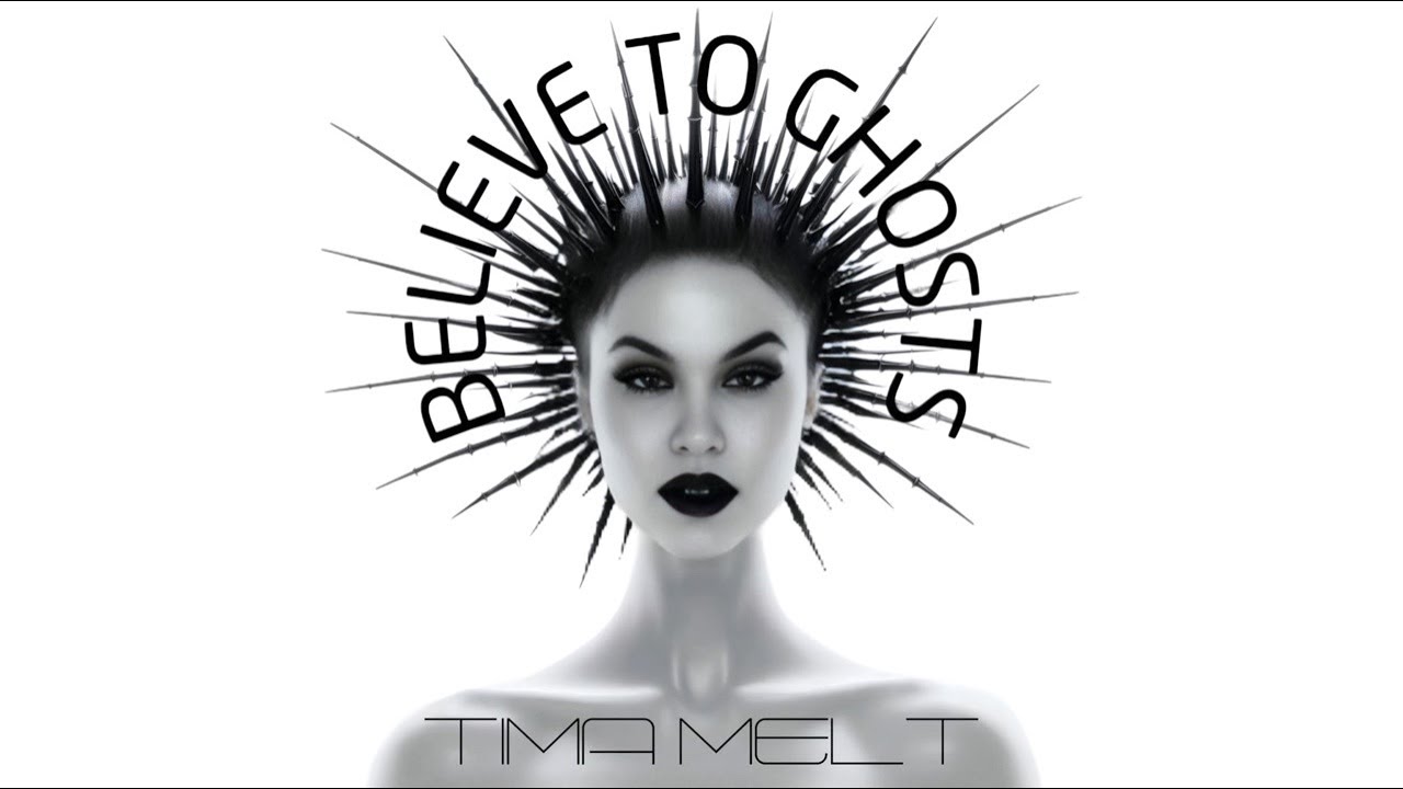 TIMA MELT - BELIEVE TO GHOSTS
