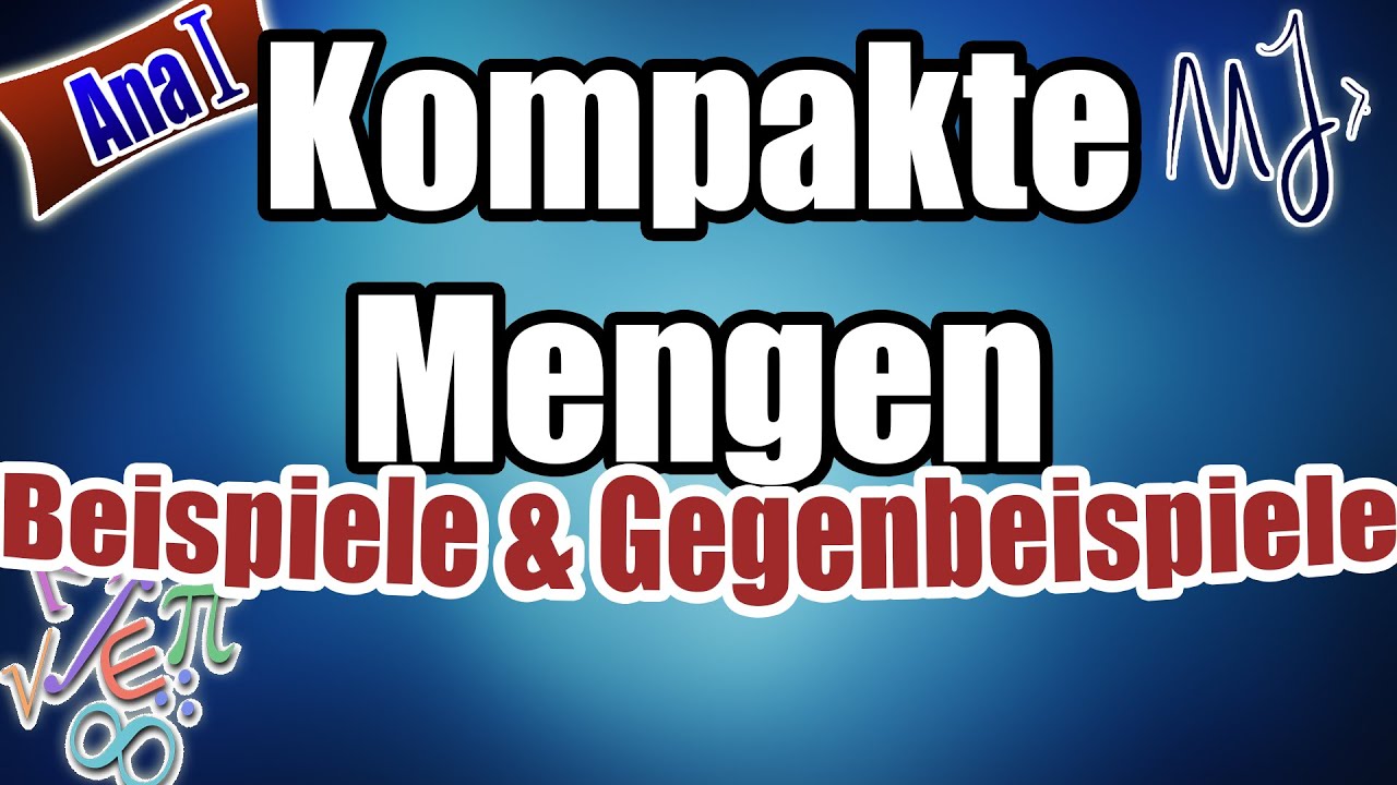 Kompakte Mengen - Beispiele und Gegenbeispiele mit Begründung