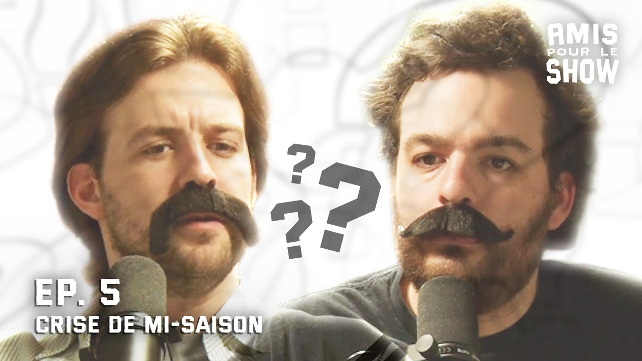 AMIS POUR LE SHOW | Ep. 5: Crise de mi-saison