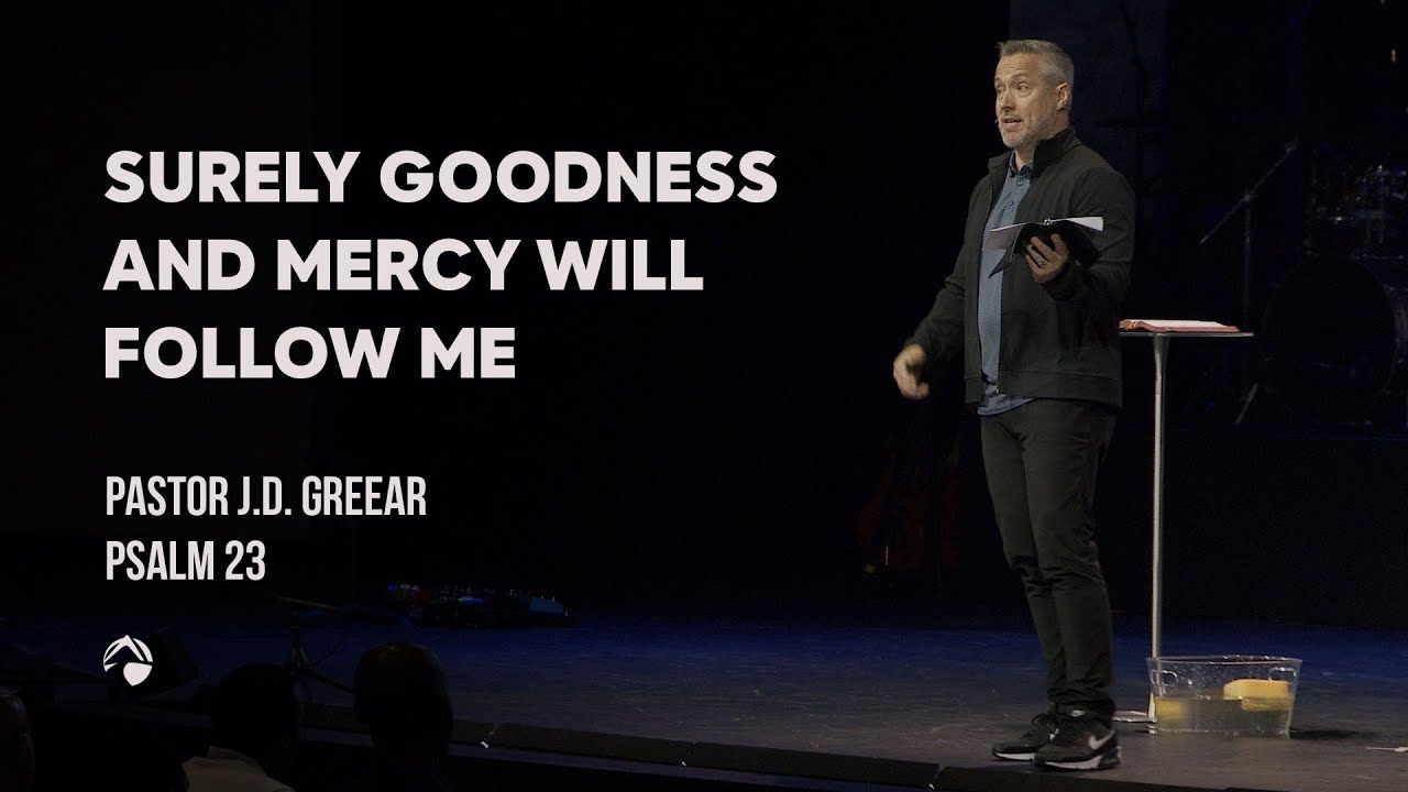 Surely Goodness and Mercy Will Follow Me | J.D. Greear | May 15, 2022