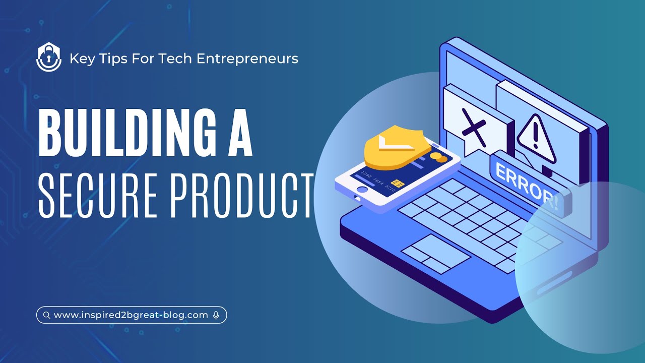 Building a Secure Product: Key Tips for Tech Entrepreneurs