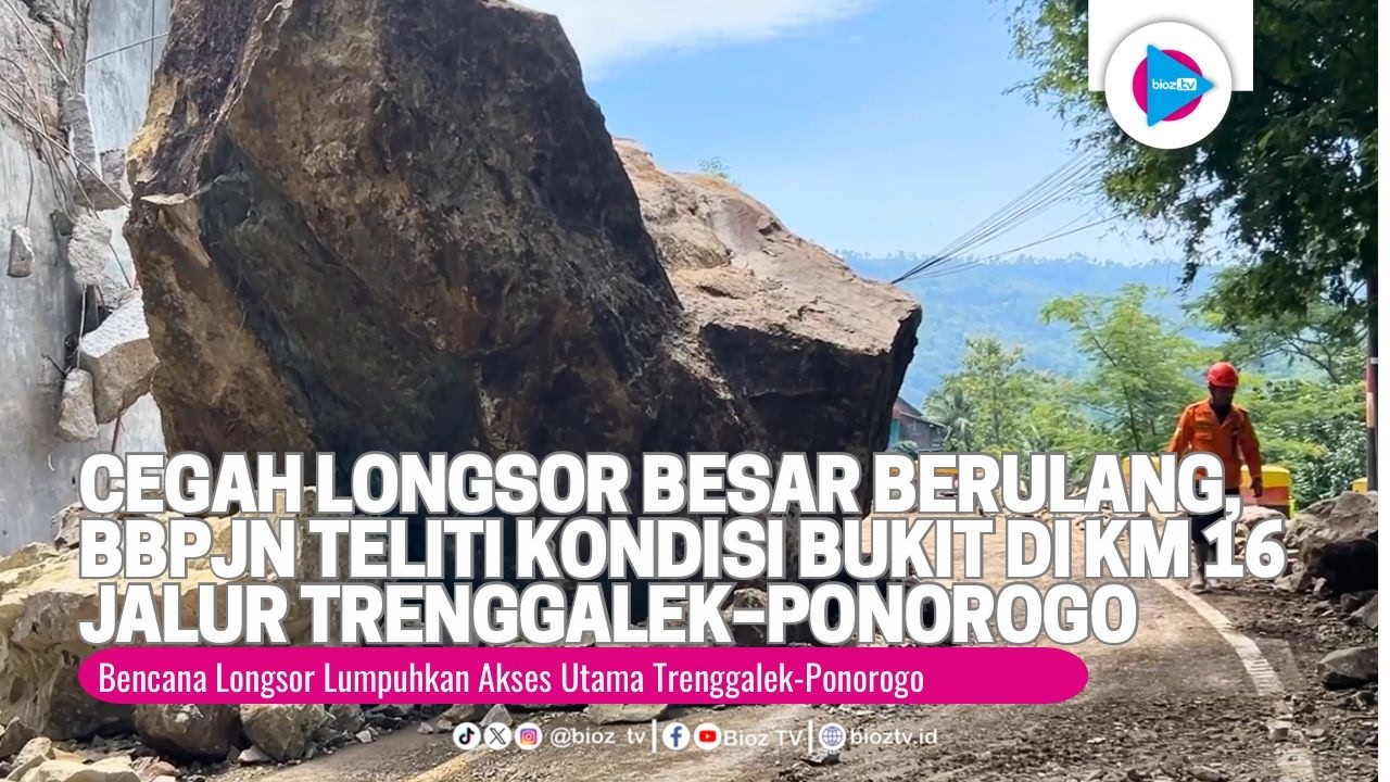 Cegah Longsor Besar Berulang, BBPJN Teliti Kondisi Bukit di KM 16 Jalur Trenggalek–Ponorogo - bioztv