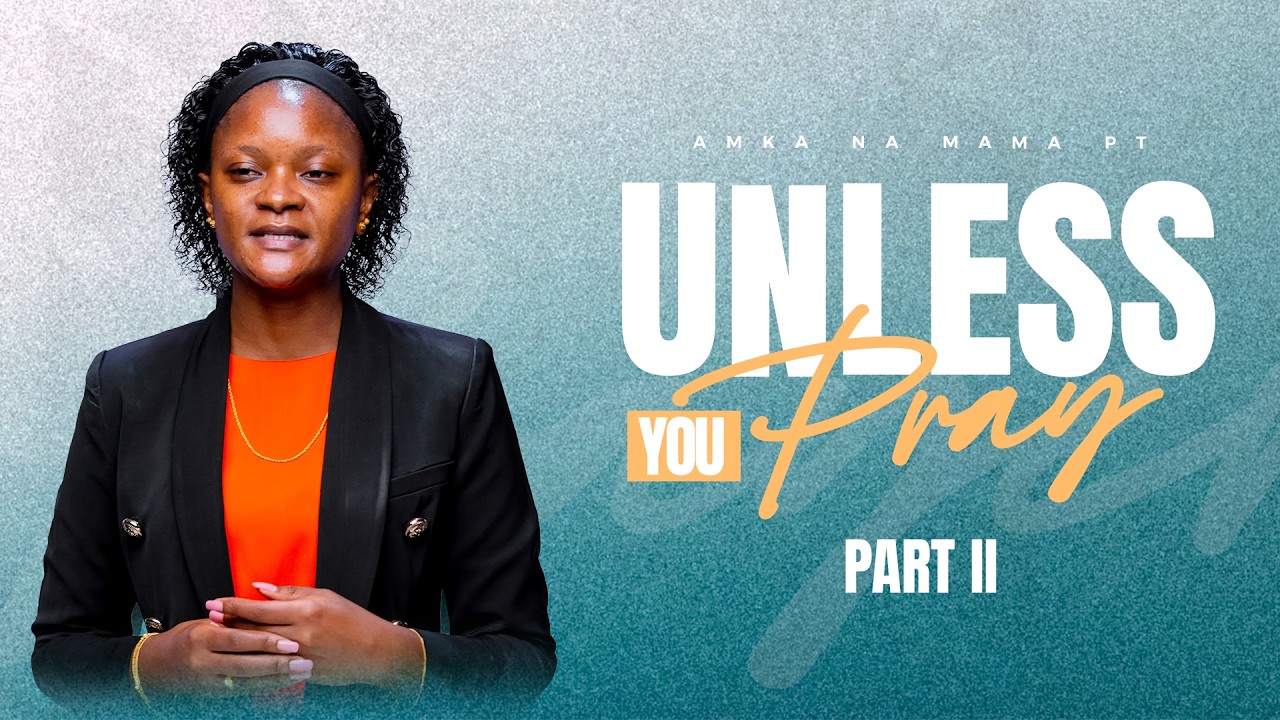 Unless You Pray | Part II | Amka na Mama PT | Pastor Neema Tony Osborn | 10th March 2026