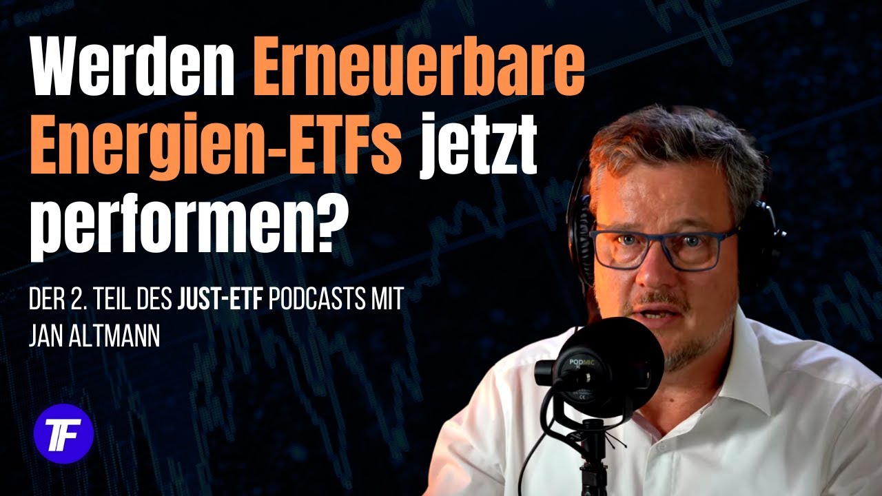 Jetzt Erneuerbare Energien-ETFs? Realistische Renditen und Anlegerverhalten mit Jan Altmann-JustETF