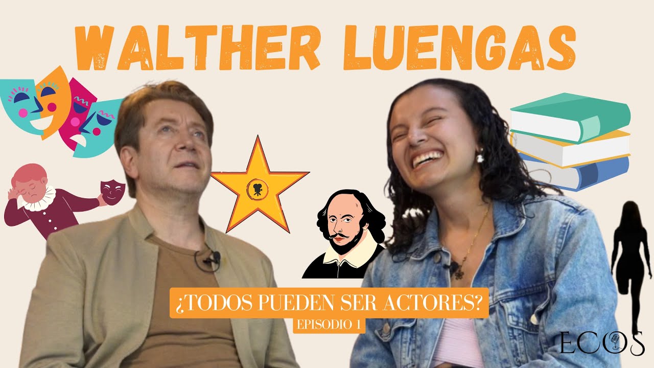 ¿TODOS PUEDEN SER ACTORES? 🎭 | WALTHER LUENGAS | ECOS | EP.1