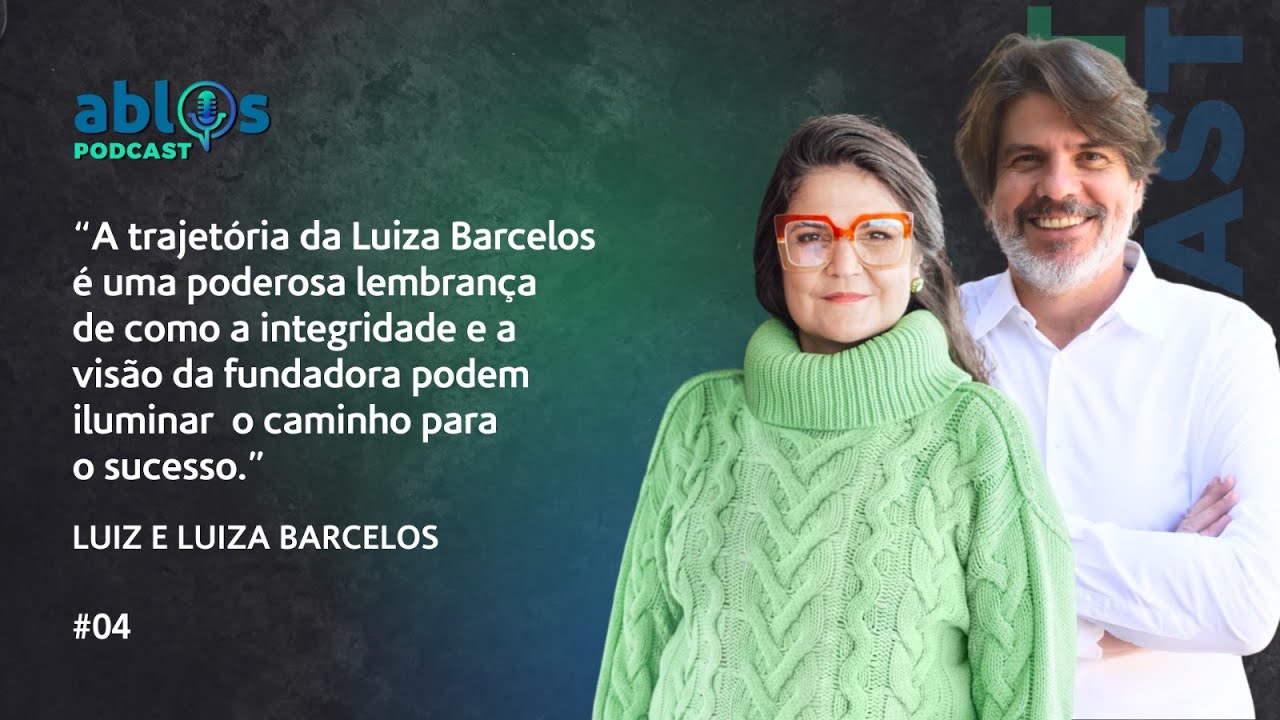 LUIZ E LUIZA BARCELOS (Lojas Luiza Barcelos) | ABLOS&nbsp;PODCAST&nbsp;#04