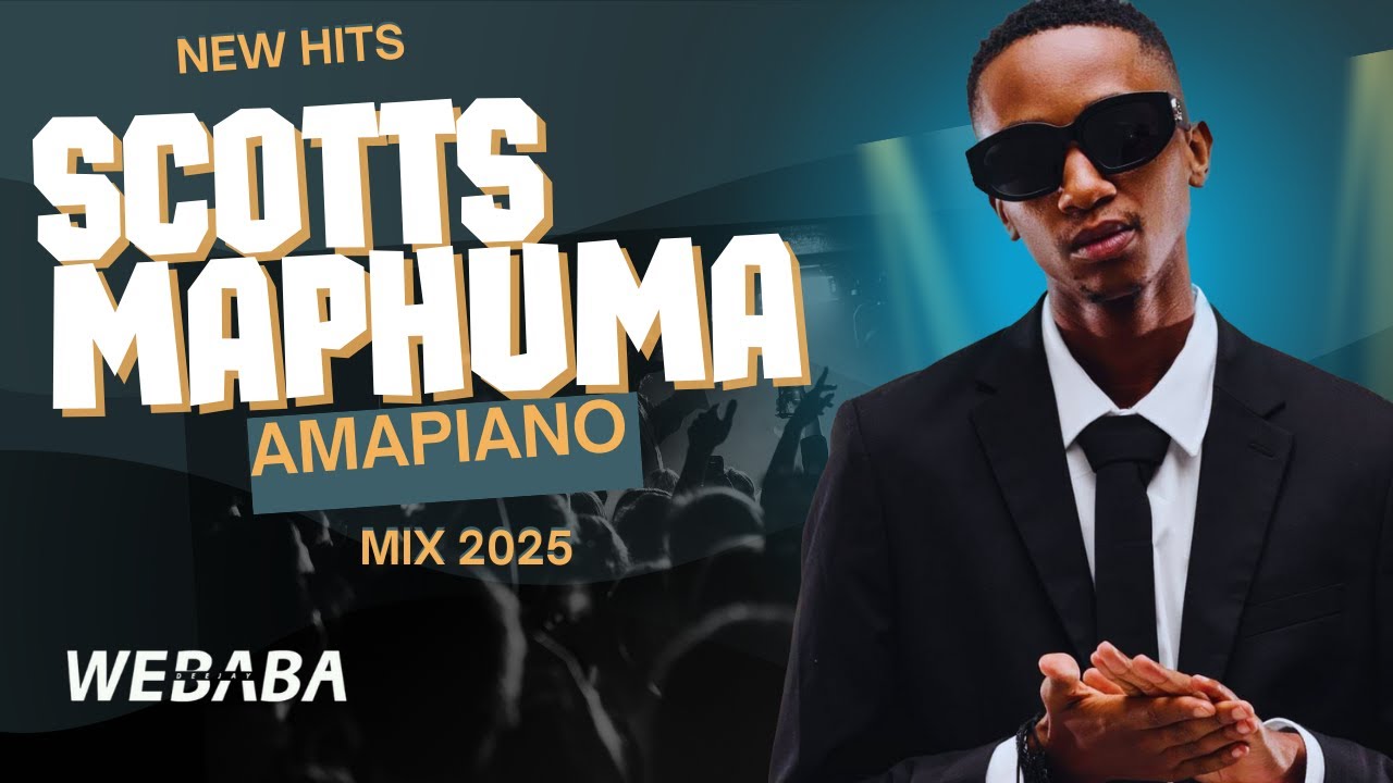 SCOTTS MAPHUMA AMAPIANO MIX 2025 | NEW HITS | DJ WEBABA