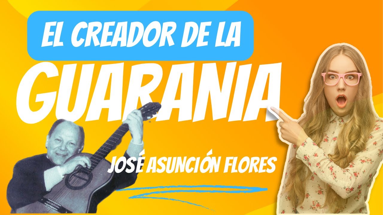 CREÓ UN GÉNERO MUSICAL - LA GUARANIA - JOSÉ ASUNCIÓN FLORES