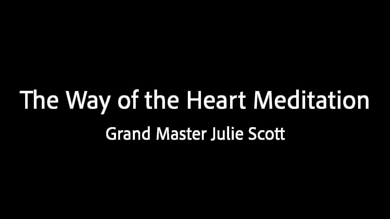 The Way of the Heart Meditation - Grand Master Julie Scott