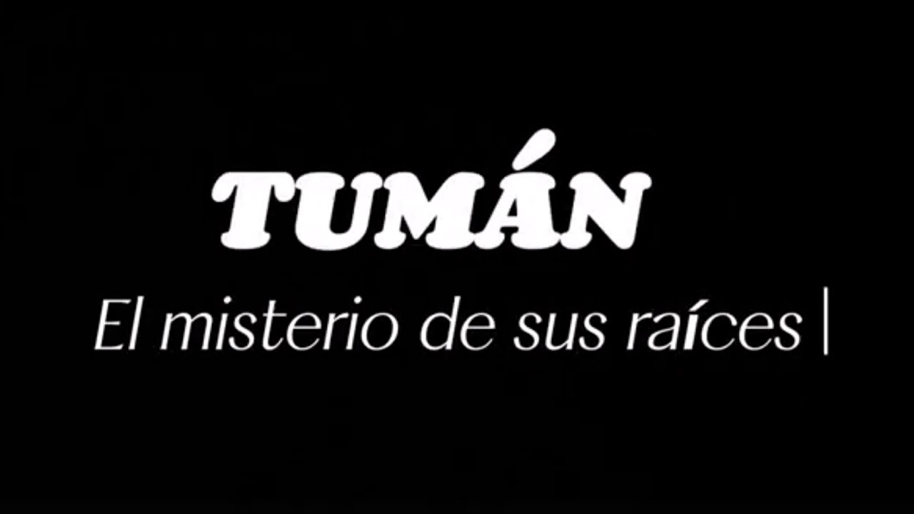 Tumán: El misterio de sus raíces
