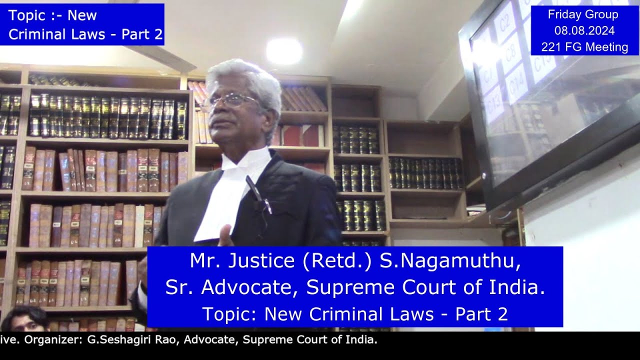 Nagamuthu .S, Mr. Justice (retd), Sr. Advocate, Supreme Court. Topic: New Criminal Laws - Part 2