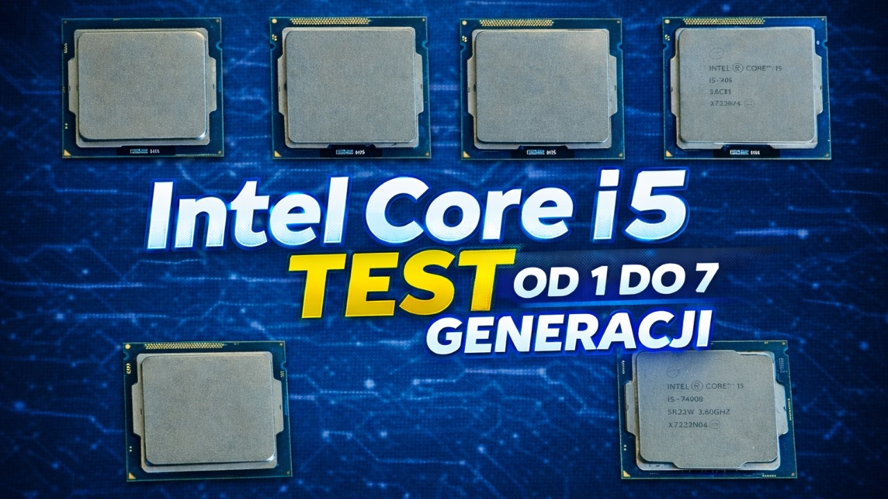 E89 Intel Core i5. Por&oacute;wnanie sześciu generacji. Test w grach.