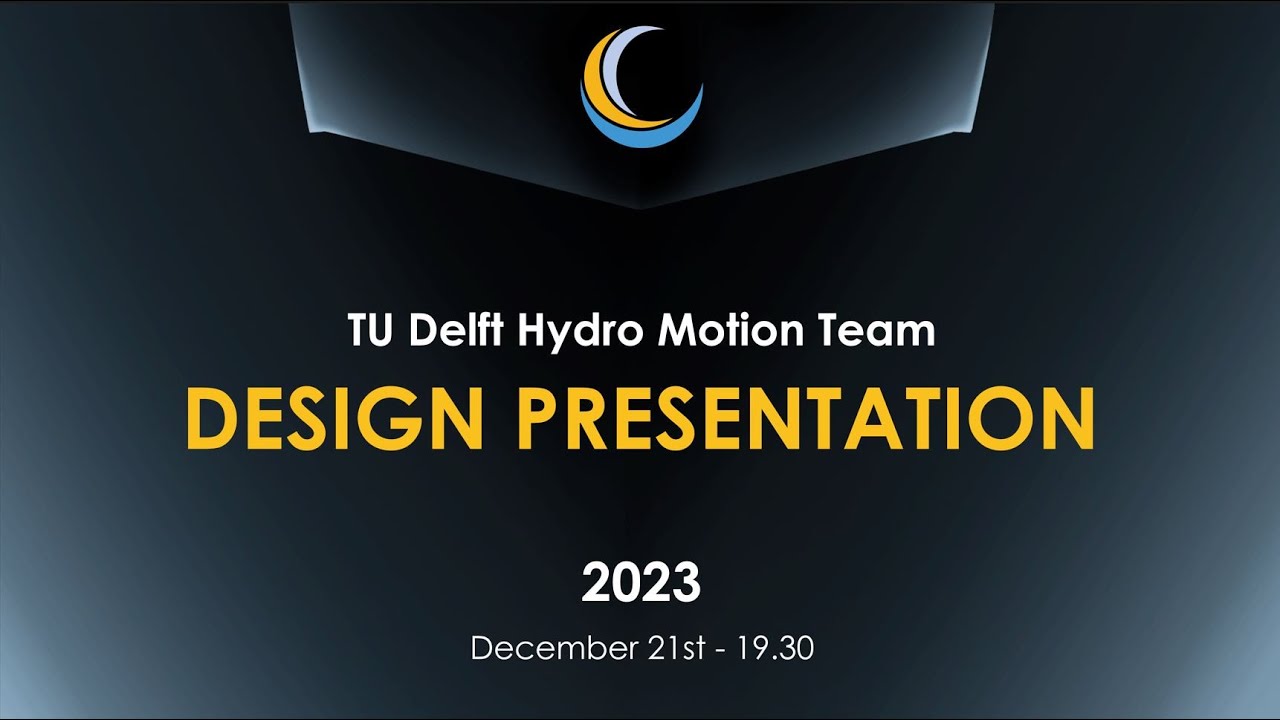 Design Presentation - 2023 TU Delft Hydro Motion Team