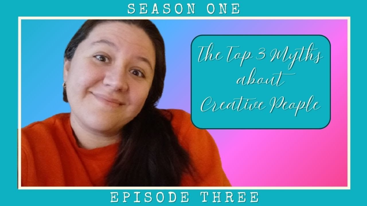 SEASON ONE: Episode Three (The Top 3 Myths About Creative People)