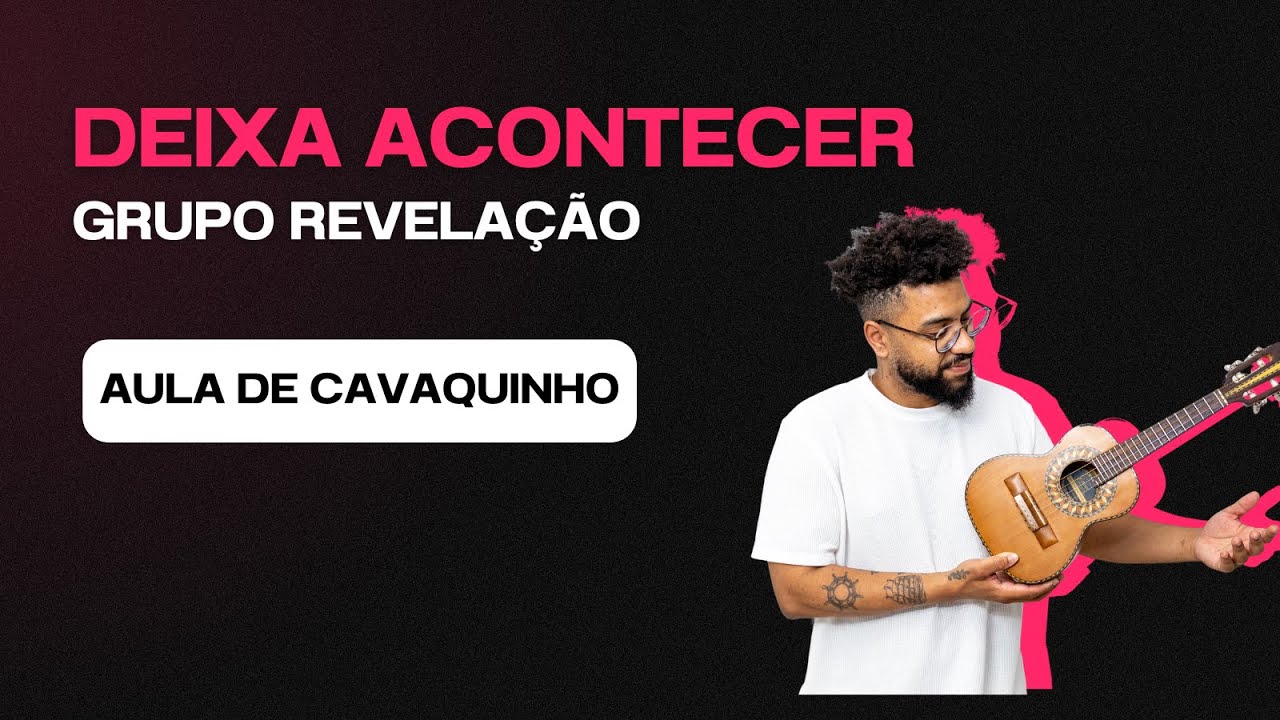 CIFRA | DEIXA ACONTECER - GRUPO REVELAÇÃO | Cavaquinho (simplificado)