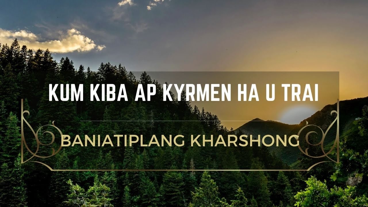 Kum Kiba Ap Kyrmen Ha U Trai: Ft. Baniatiplang Kharshong