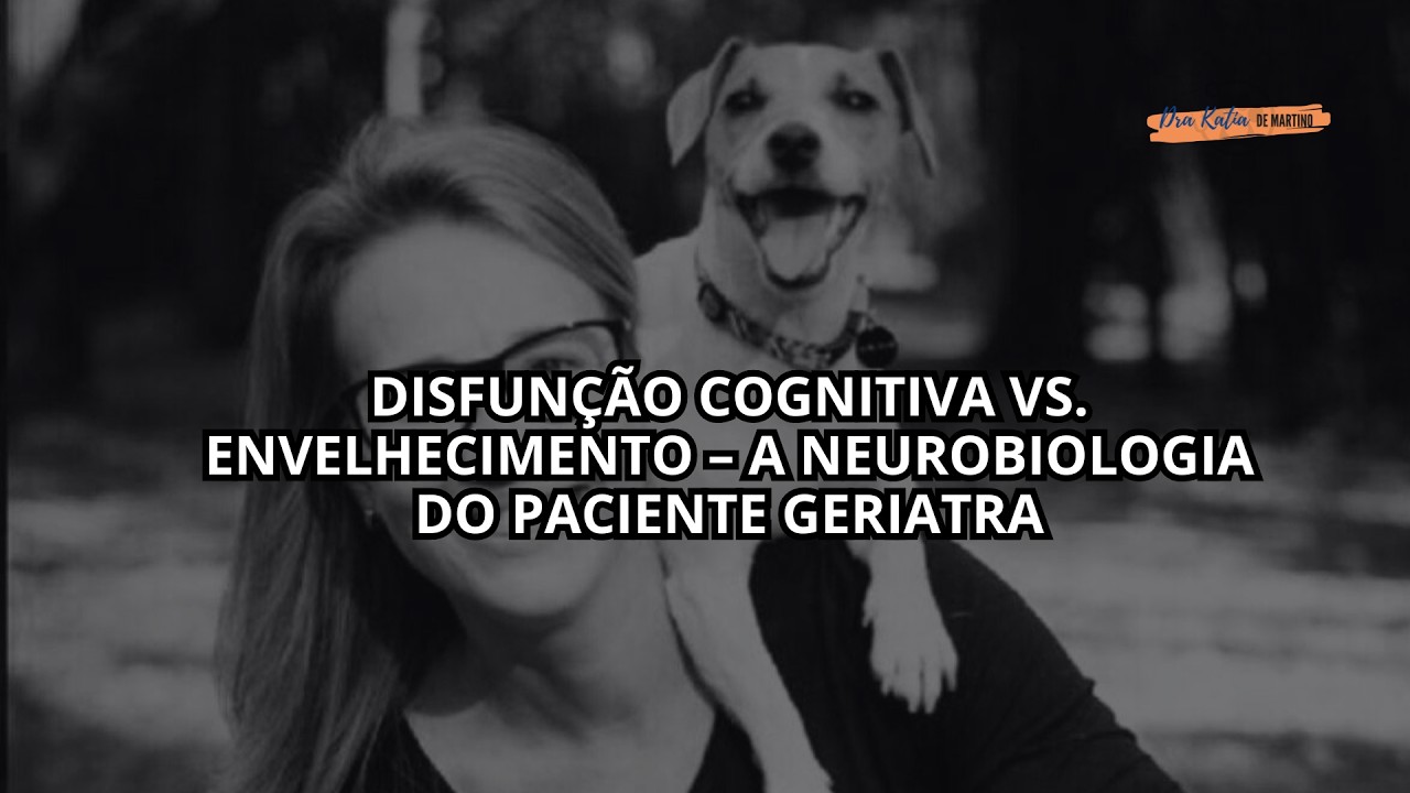 DISFUNÇÃO COGNITIVA VS. ENVELHECIMENTO – A NEUROBIOLOGIA DO PACIENTE GERIATRA