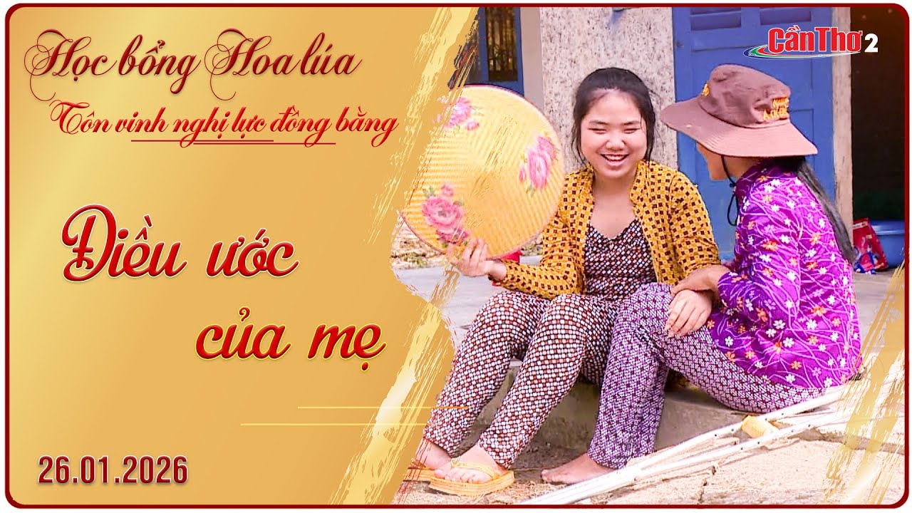 Điều ước của mẹ | Học bổng Hoa lúa 26.01.2026 | Cần Thơ